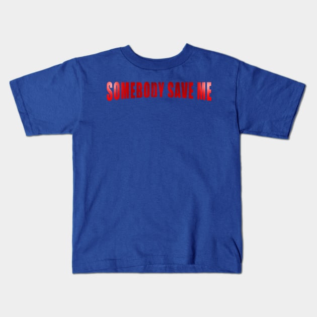 Somebody Save Me Kids T-Shirt by nickbeta